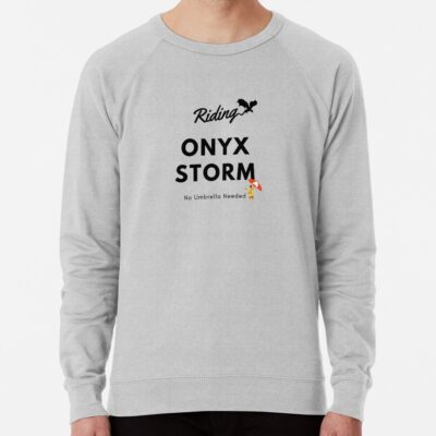 Rriding The Onyx Storm No Umbrella Needed Sweatshirt